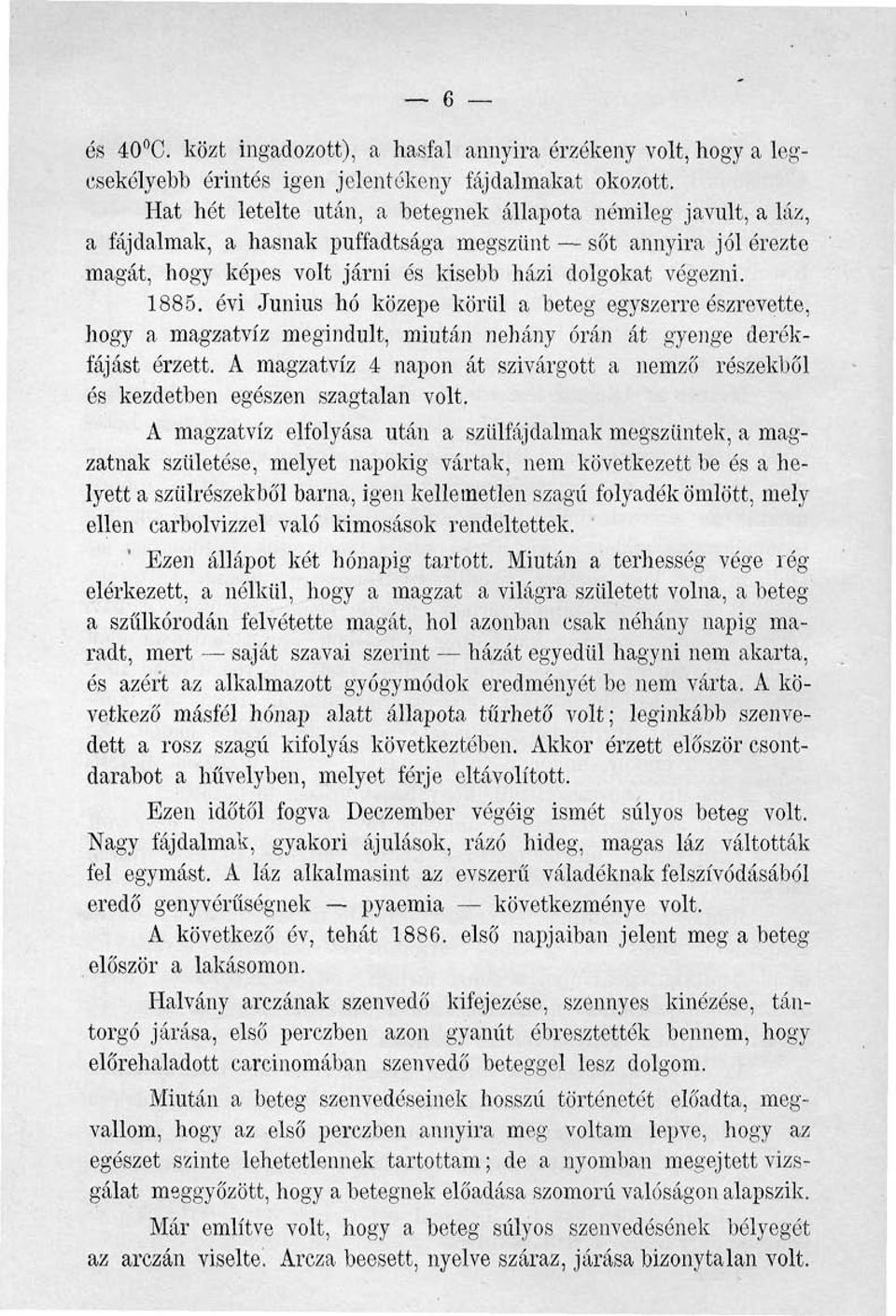 évi Június hó közepe körül a beteg egyszerre észrevette, hogy a magzatvíz megindult, miután néhány órán át gyenge derékfájást érzett.
