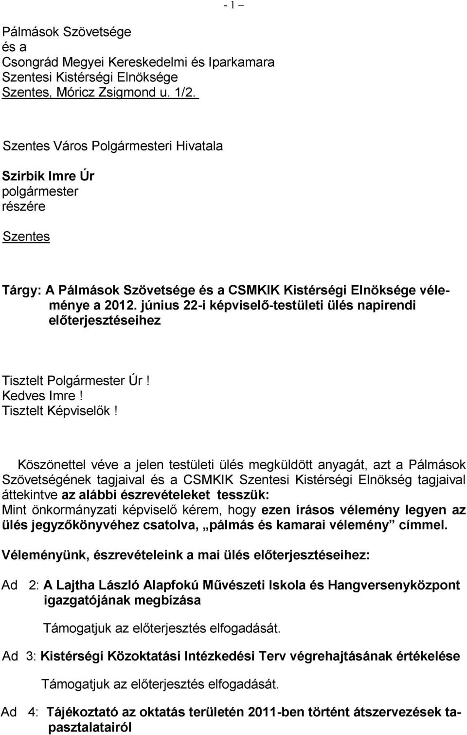 június 22-i képviselı-testületi ülés napirendi elıterjesztéseihez Tisztelt Polgármester Úr! Kedves Imre! Tisztelt Képviselık!
