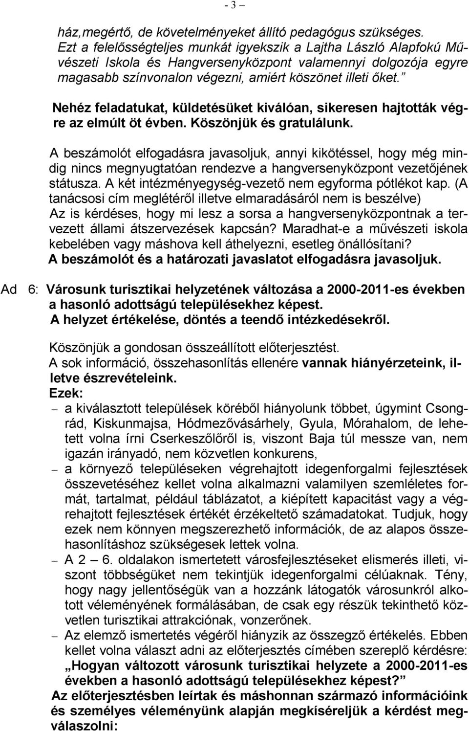 Nehéz feladatukat, küldetésüket kiválóan, sikeresen hajtották végre az elmúlt öt évben. Köszönjük és gratulálunk.
