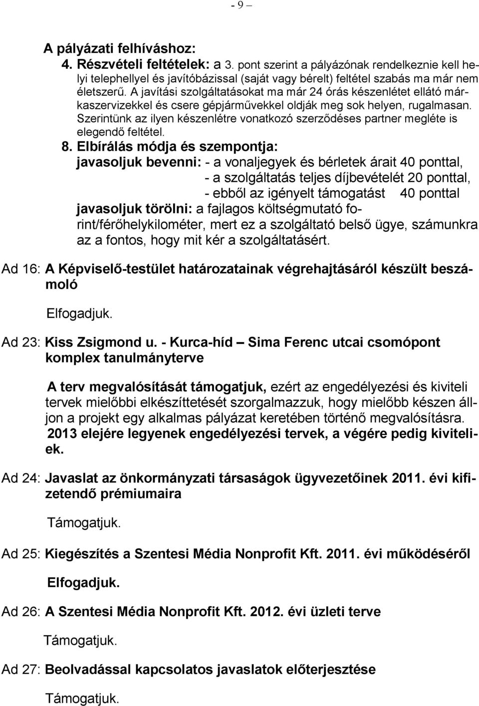 Szerintünk az ilyen készenlétre vonatkozó szerzıdéses partner megléte is elegendı feltétel. 8.