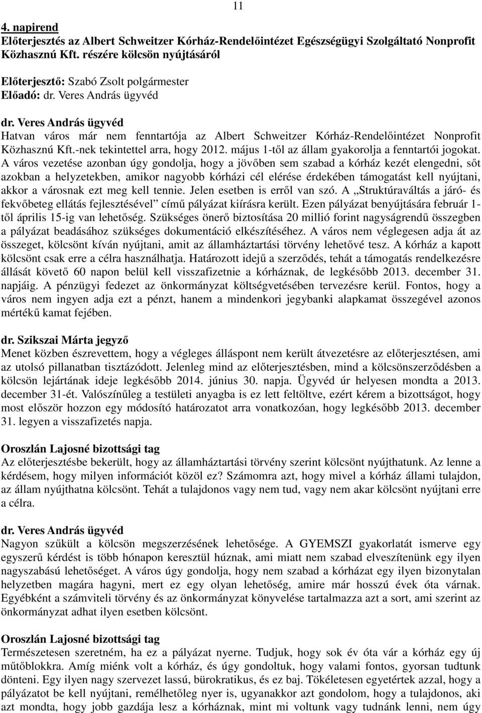 május 1-től az állam gyakorolja a fenntartói jogokat.