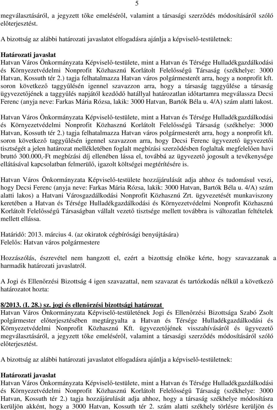 tér 2.) tagja felhatalmazza Hatvan város polgármesterét arra, hogy a nonprofit kft.