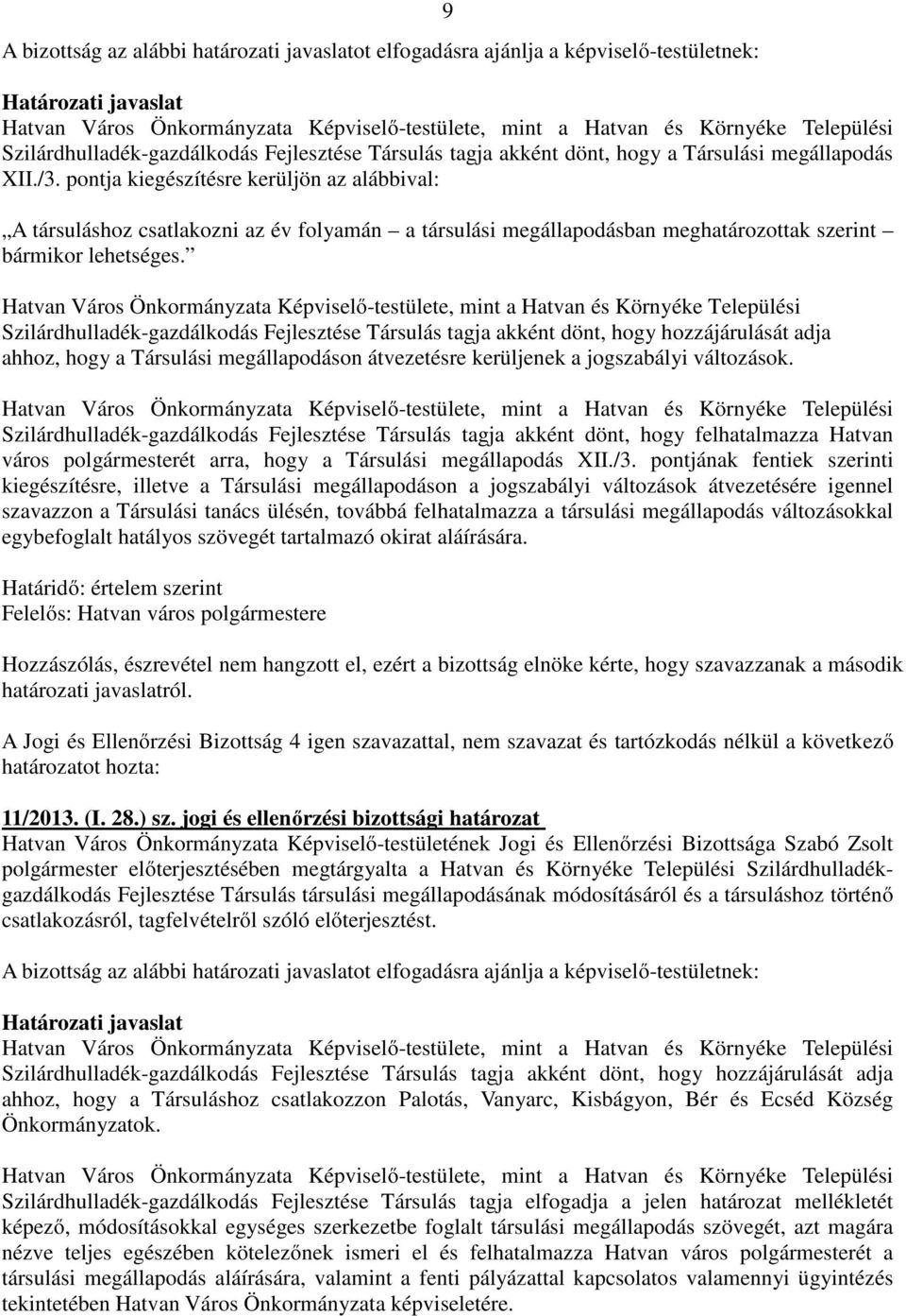 Hatvan Város Önkormányzata Képviselő-testülete, mint a Hatvan és Környéke Települési Szilárdhulladék-gazdálkodás Fejlesztése Társulás tagja akként dönt, hogy hozzájárulását adja ahhoz, hogy a