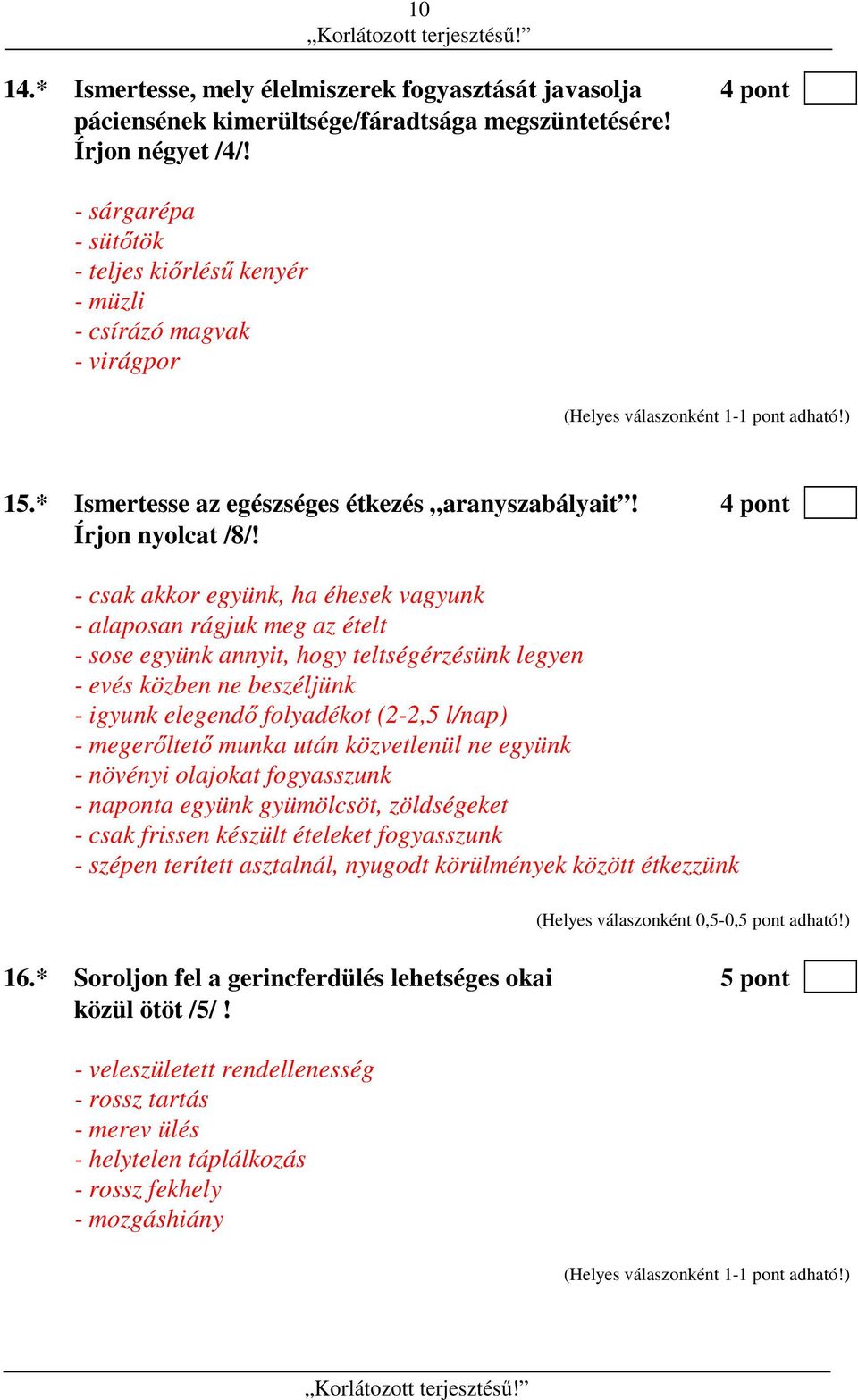 - csak akkor együnk, ha éhesek vagyunk - alaposan rágjuk meg az ételt - sose együnk annyit, hogy teltségérzésünk legyen - evés közben ne beszéljünk - igyunk elegendő folyadékot (2-2,5 l/nap) -