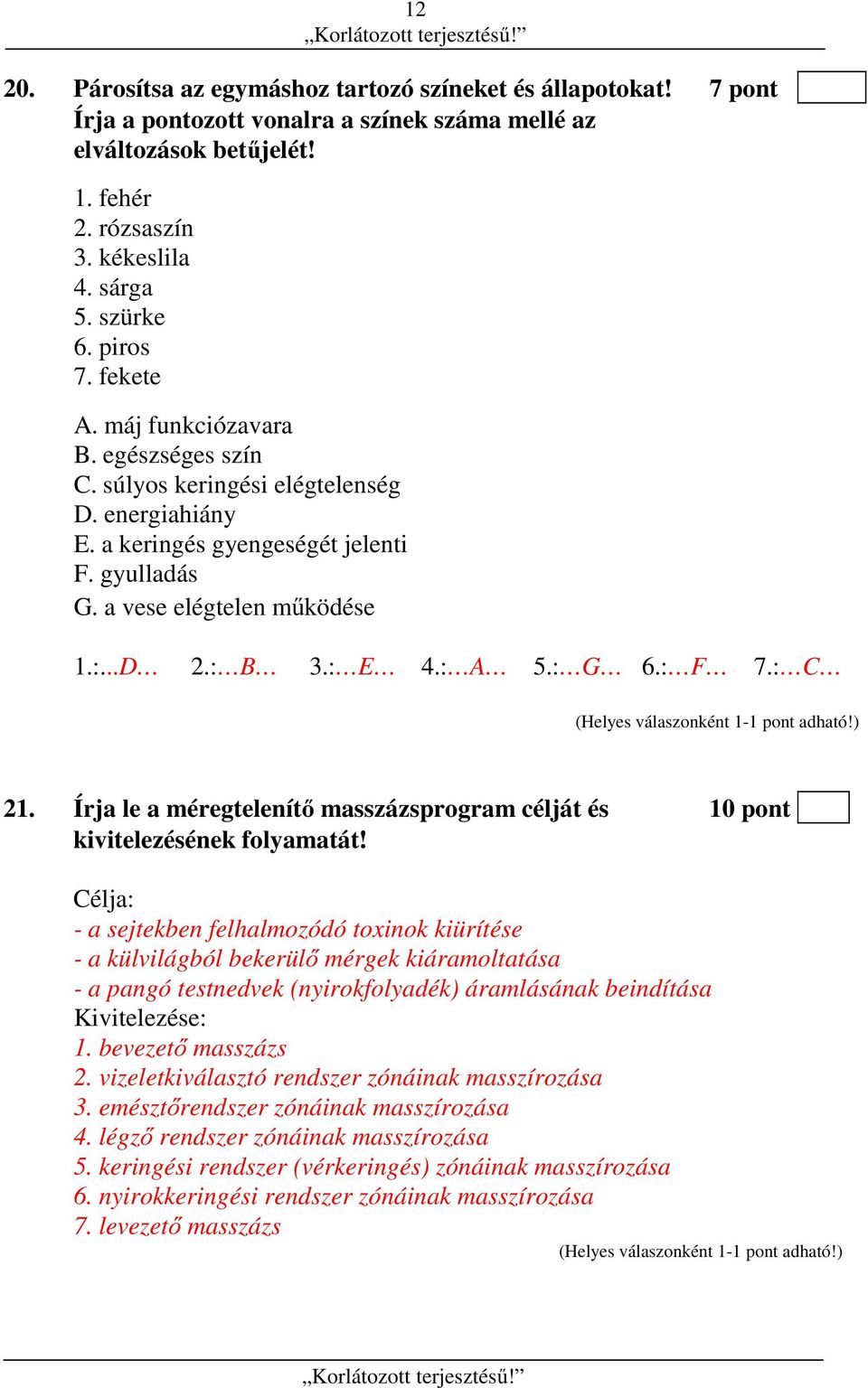 : E 4.: A 5.: G 6.: F 7.: C 21. Írja le a méregtelenítő masszázsprogram célját és 10 pont kivitelezésének folyamatát!