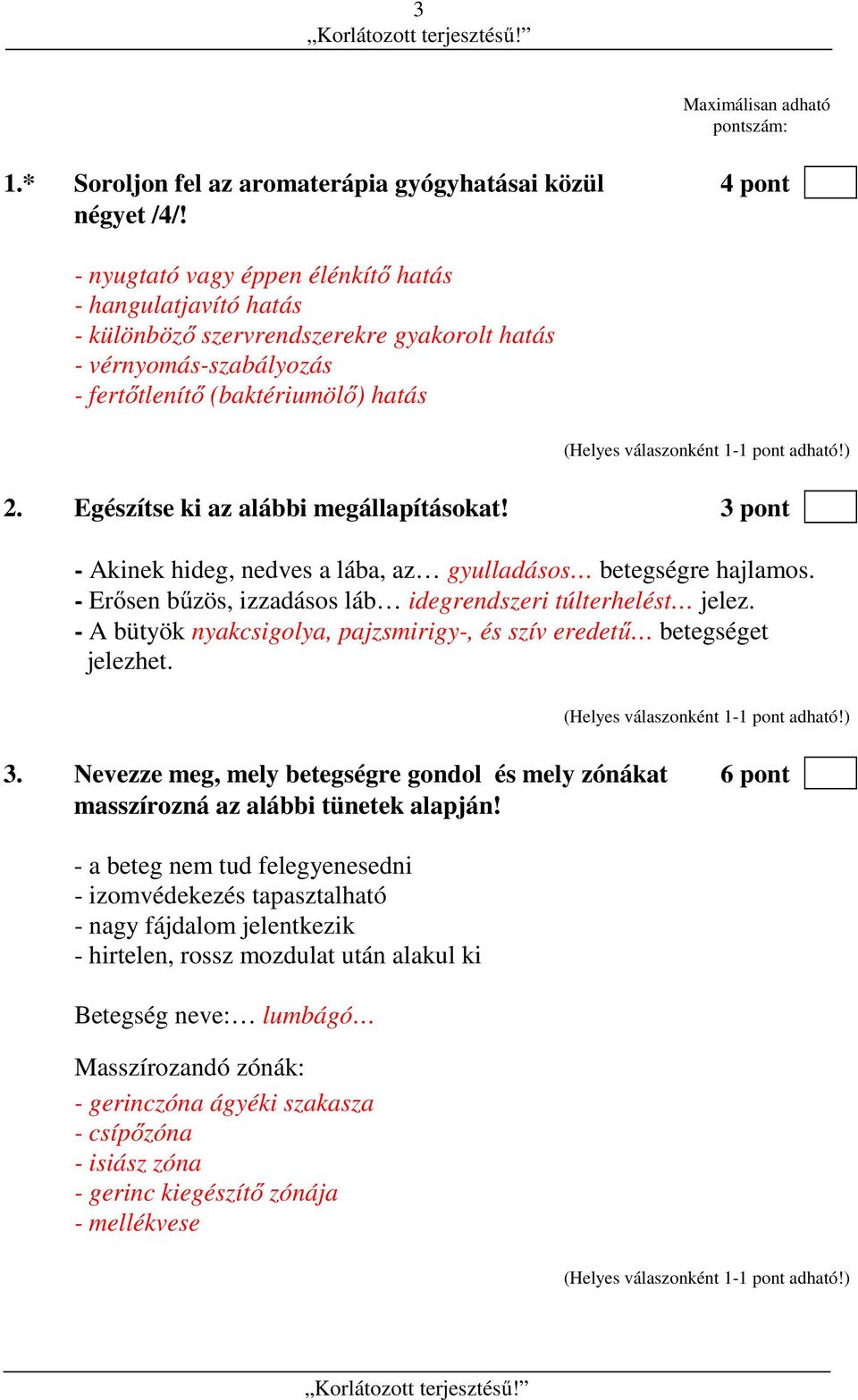 Egészítse ki az alábbi megállapításokat! 3 pont - Akinek hideg, nedves a lába, az gyulladásos betegségre hajlamos. - Erősen bűzös, izzadásos láb idegrendszeri túlterhelést jelez.