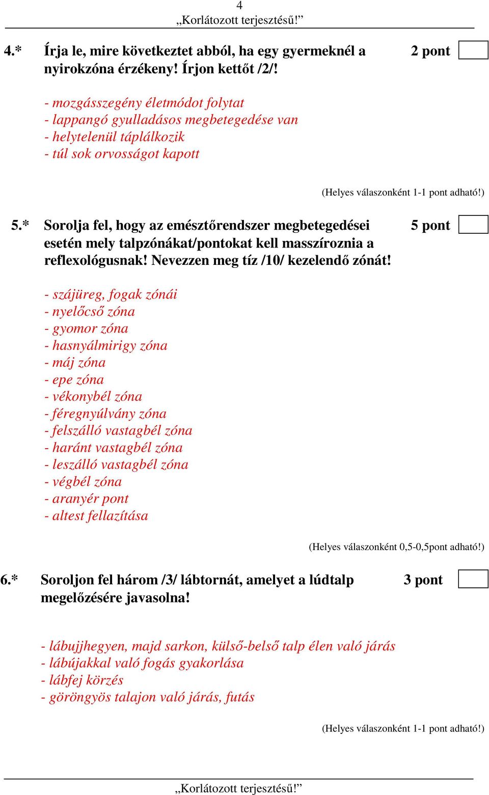 * Sorolja fel, hogy az emésztőrendszer megbetegedései 5 pont esetén mely talpzónákat/pontokat kell masszíroznia a reflexológusnak! Nevezzen meg tíz /10/ kezelendő zónát!