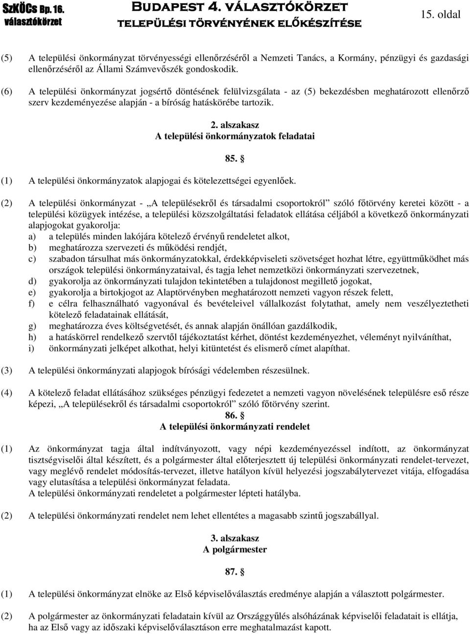 alszakasz A települési önkormányzatok feladatai 85. (1) A települési önkormányzatok alapjogai és kötelezettségei egyenlőek.