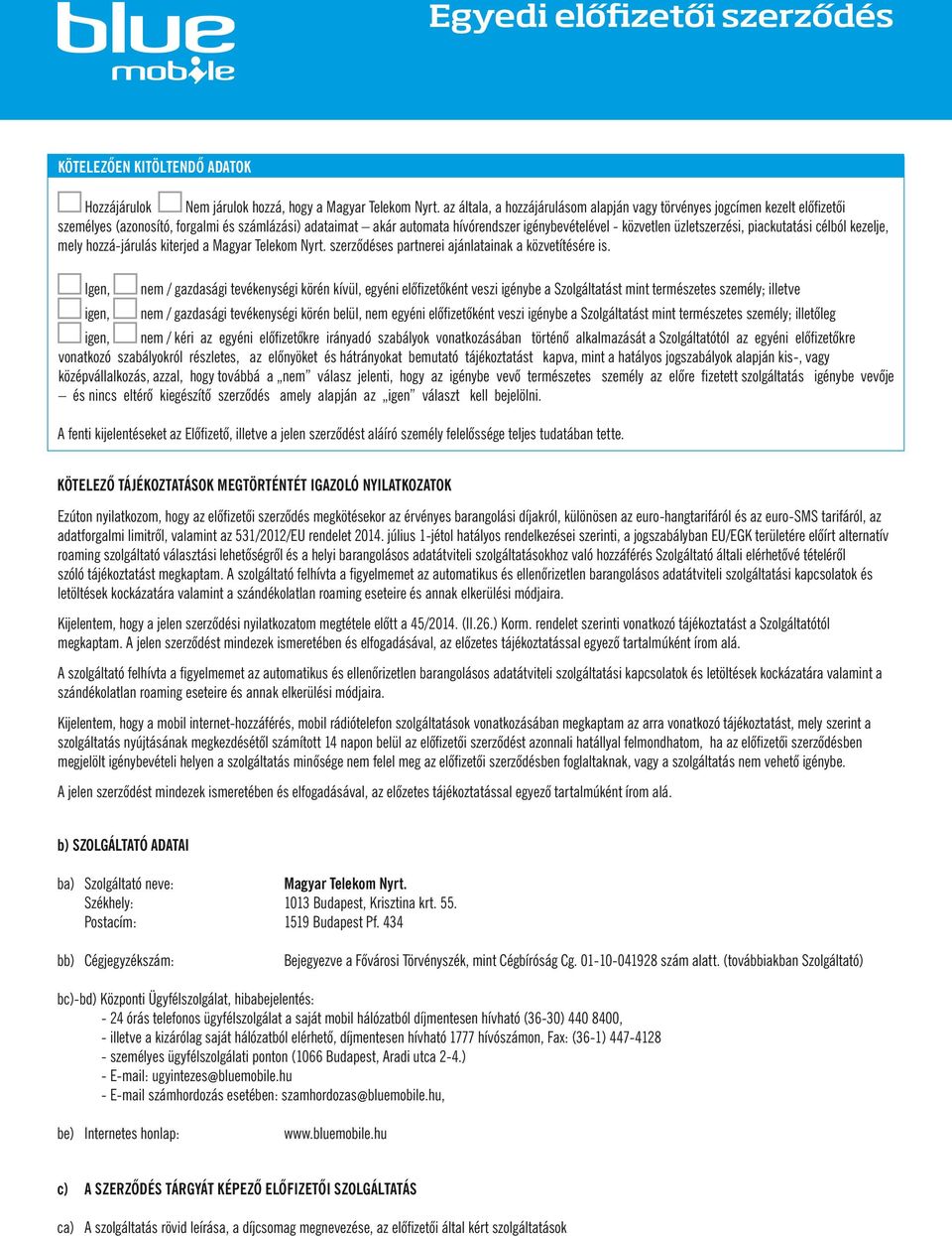 üzletszerzési, piackutatási célból kezelje, mely hozzá-járulás kiterjed a Magyar Telekom Nyrt. szerződéses partnerei ajánlatainak a közvetítésére is.