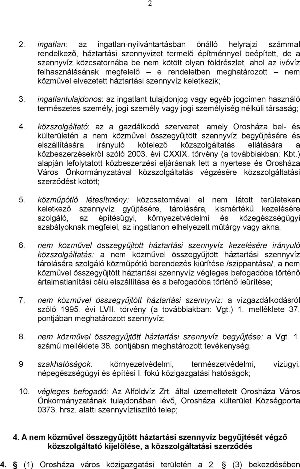 ingatlantulajdonos: az ingatlant tulajdonjog vagy egyéb jogcímen használó természetes személy, jogi személy vagy jogi személyiség nélküli társaság; 4.