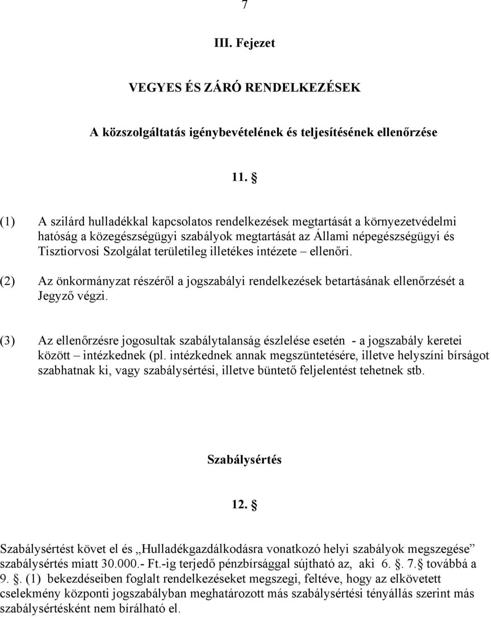 illetékes intézete ellenőri. (2) Az önkormányzat részéről a jogszabályi rendelkezések betartásának ellenőrzését a Jegyző végzi.