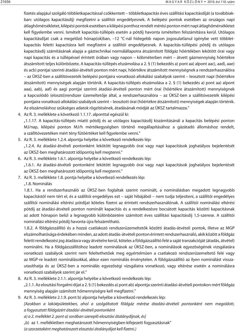 A belépési pontok esetében az országos napi átlaghõmérsékletet, kilépési pontok esetében a kilépési ponthoz rendelt mérési ponton mért napi átlaghõmérsékletet kell figyelembe venni.