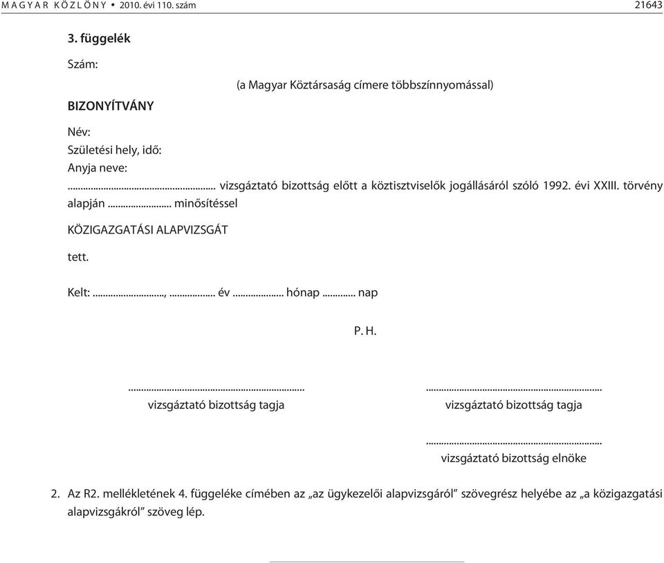 .. vizsgáztató bizottság elõtt a köztisztviselõk jogállásáról szóló 1992. évi XXIII. törvény alapján... minõsítéssel KÖZIGAZGATÁSI ALAPVIZSGÁT tett.