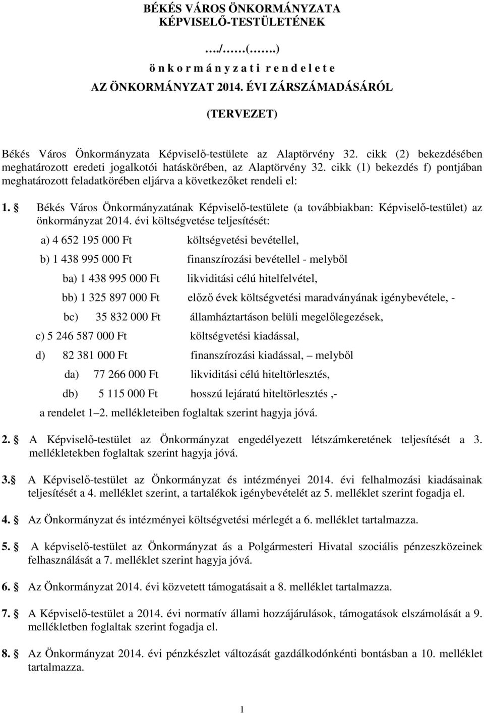 cikk (1) bekezdés f) pontjában meghatározott feladatkörében eljárva a következőket rendeli el: 1.