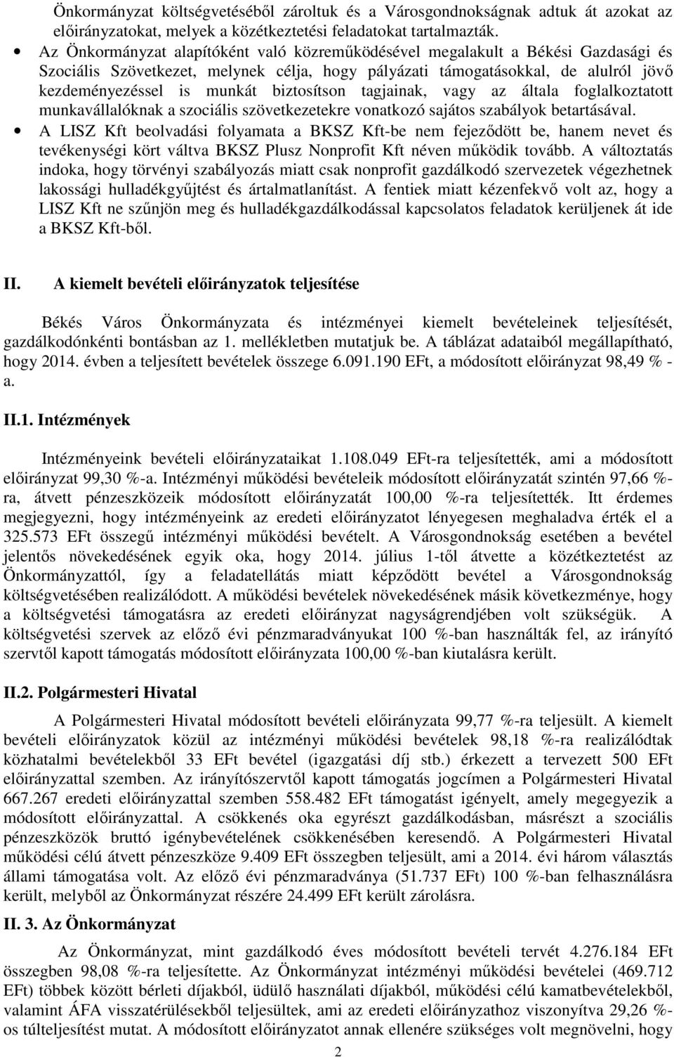 biztosítson tagjainak, vagy az általa foglalkoztatott munkavállalóknak a szociális szövetkezetekre vonatkozó sajátos szabályok betartásával.