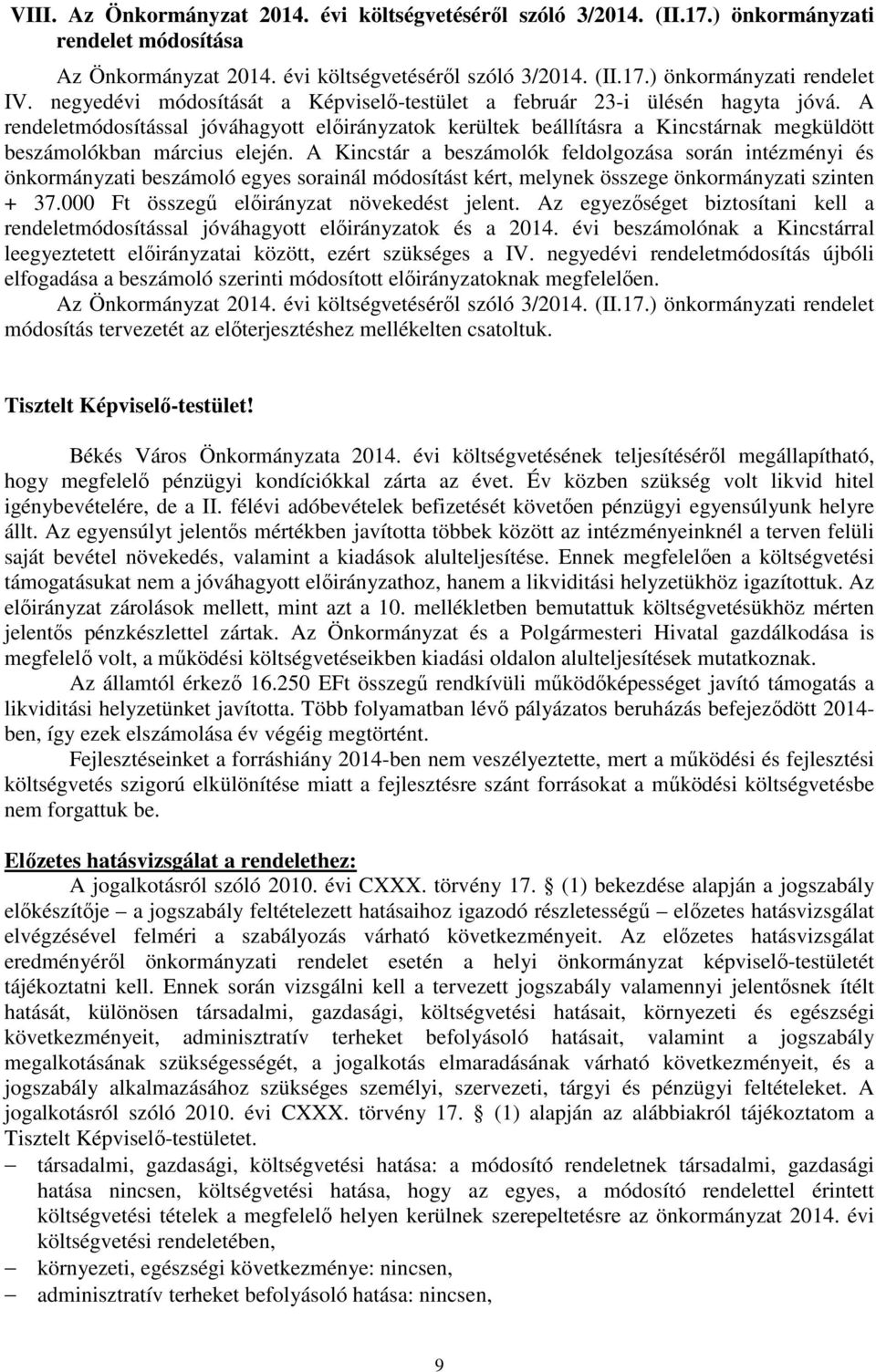 A rendeletmódosítással jóváhagyott előirányzatok kerültek beállításra a Kincstárnak megküldött beszámolókban március elején.