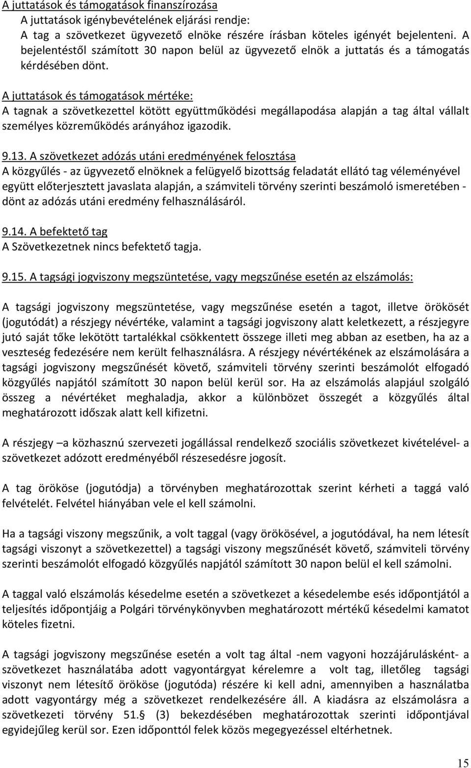 A juttatások és támogatások mértéke: A tagnak a szövetkezettel kötött együttműködési megállapodása alapján a tag által vállalt személyes közreműködés arányához igazodik. 9.13.