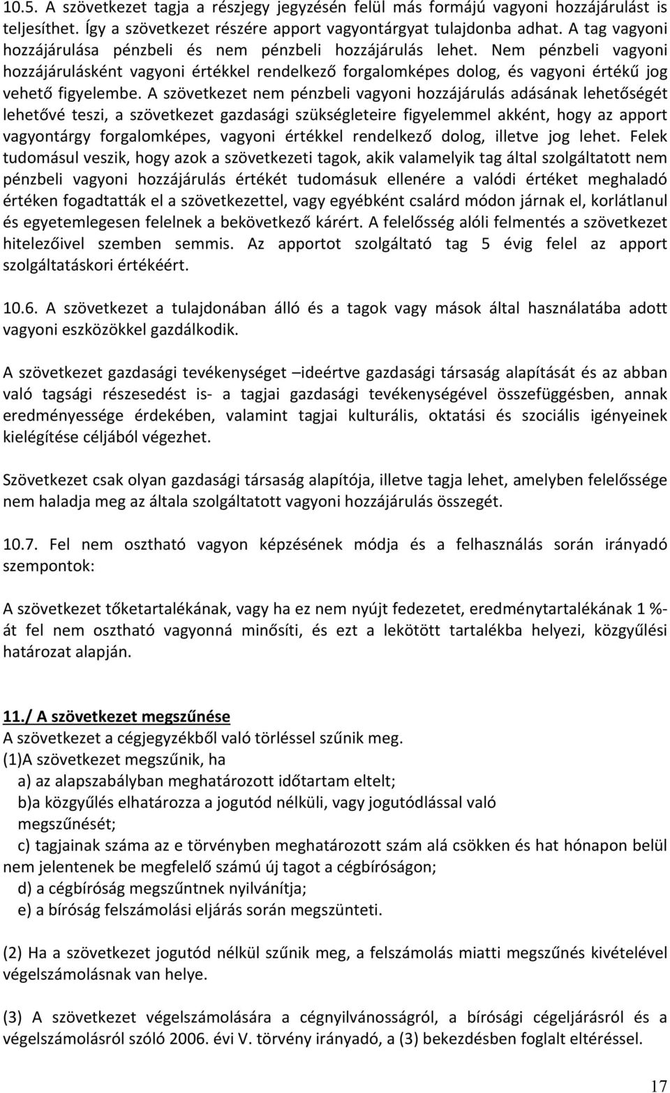 A szövetkezet nem pénzbeli vagyoni hozzájárulás adásának lehetőségét lehetővé teszi, a szövetkezet gazdasági szükségleteire figyelemmel akként, hogy az apport vagyontárgy forgalomképes, vagyoni