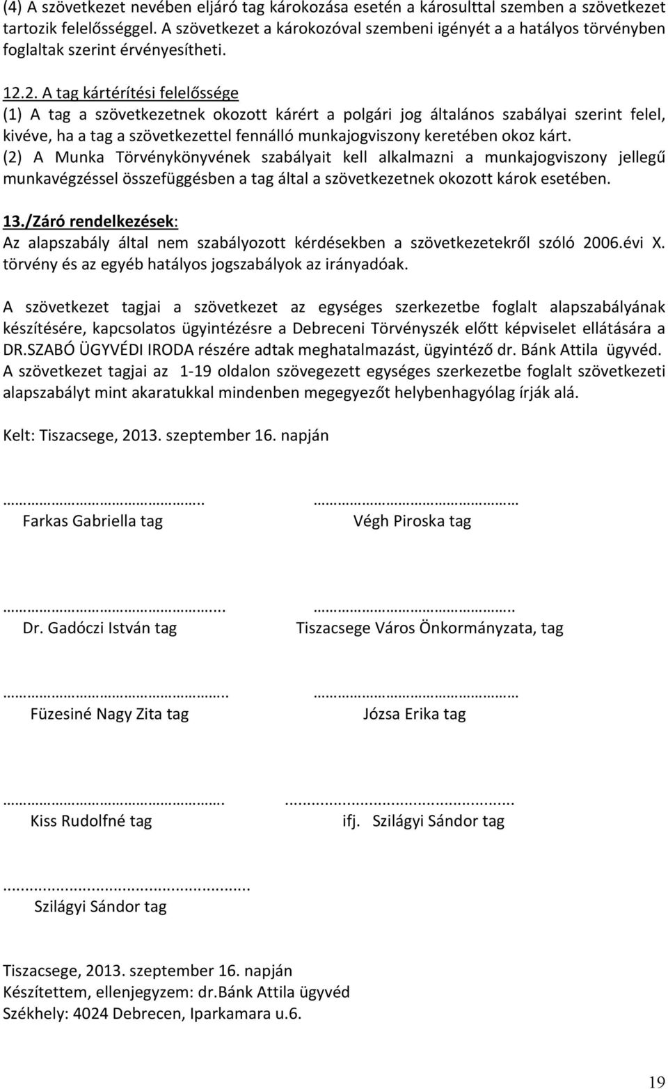 2. A tag kártérítési felelőssége (1) A tag a szövetkezetnek okozott kárért a polgári jog általános szabályai szerint felel, kivéve, ha a tag a szövetkezettel fennálló munkajogviszony keretében okoz