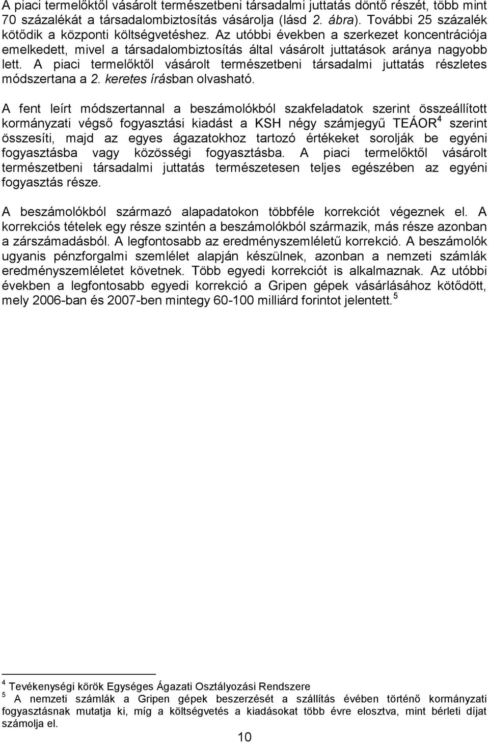 A piaci termelőktől vásárolt természetbeni társadalmi juttatás részletes módszertana a 2. keretes írásban olvasható.
