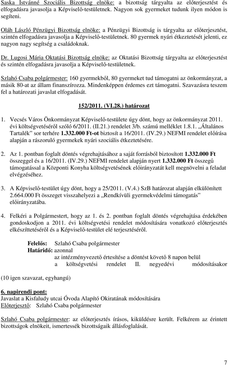 80 gyermek nyári étkeztetését jelenti, ez nagyon nagy segítség a családoknak. Dr.