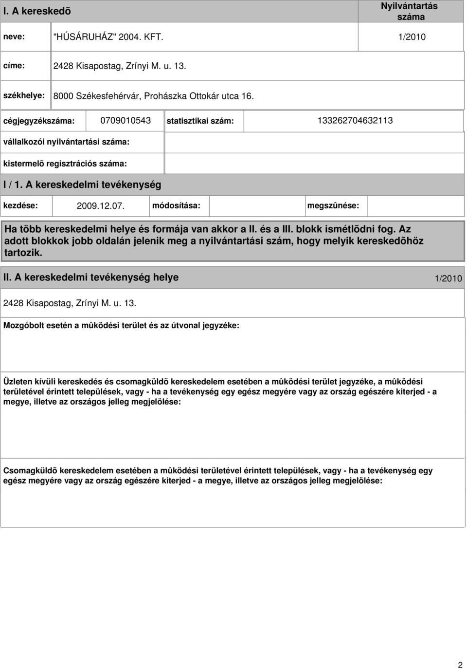 és a III. blokk ismétlõdni fog. Az adott blokkok jobb oldalán jelenik meg a nyilvántartási szám, hogy melyik kereskedõhöz tartozik. II. A kereskedelmi helye 1/2010 2428 Kisapostag, Zrínyi M. u. 13.