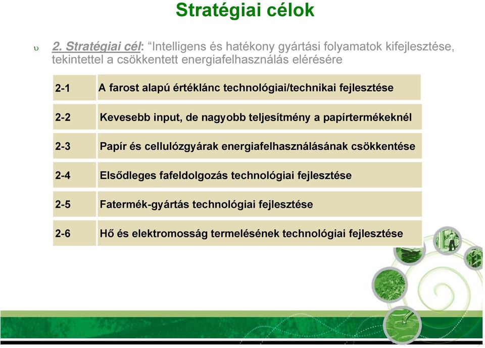 elérésére 2-1 2-2 2-3 2-4 2-5 2-6 A farost alapú értéklánc technológiai/technikai fejlesztése Kevesebb input, de nagyobb