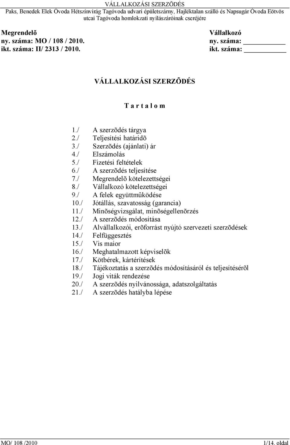 / Jótállás, szavatosság (garancia) 11./ Minõségvizsgálat, minõségellenõrzés 12./ A szerzõdés módosítása 13./ Alvállalkozói, erõforrást nyújtó szervezeti szerzõdések 14./ Felfüggesztés 15.