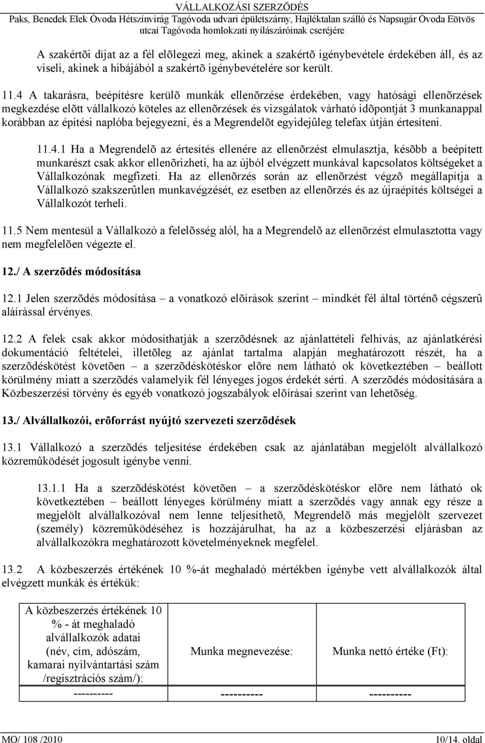 az építési naplóba bejegyezni, és a Megrendelõt egyidejûleg telefax útján értesíteni. 11.4.