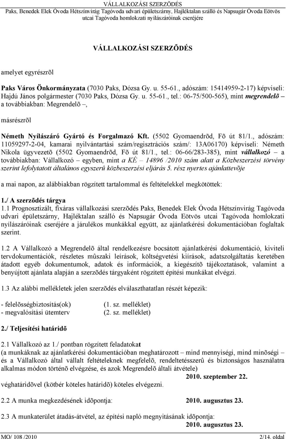, adószám: 11059297-2-04, kamarai nyilvántartási szám/regisztrációs szám/: 13A06170) képviseli: Németh Nikola ügyvezetõ (5502 Gyomaendrõd, Fõ út 81/1., tel.
