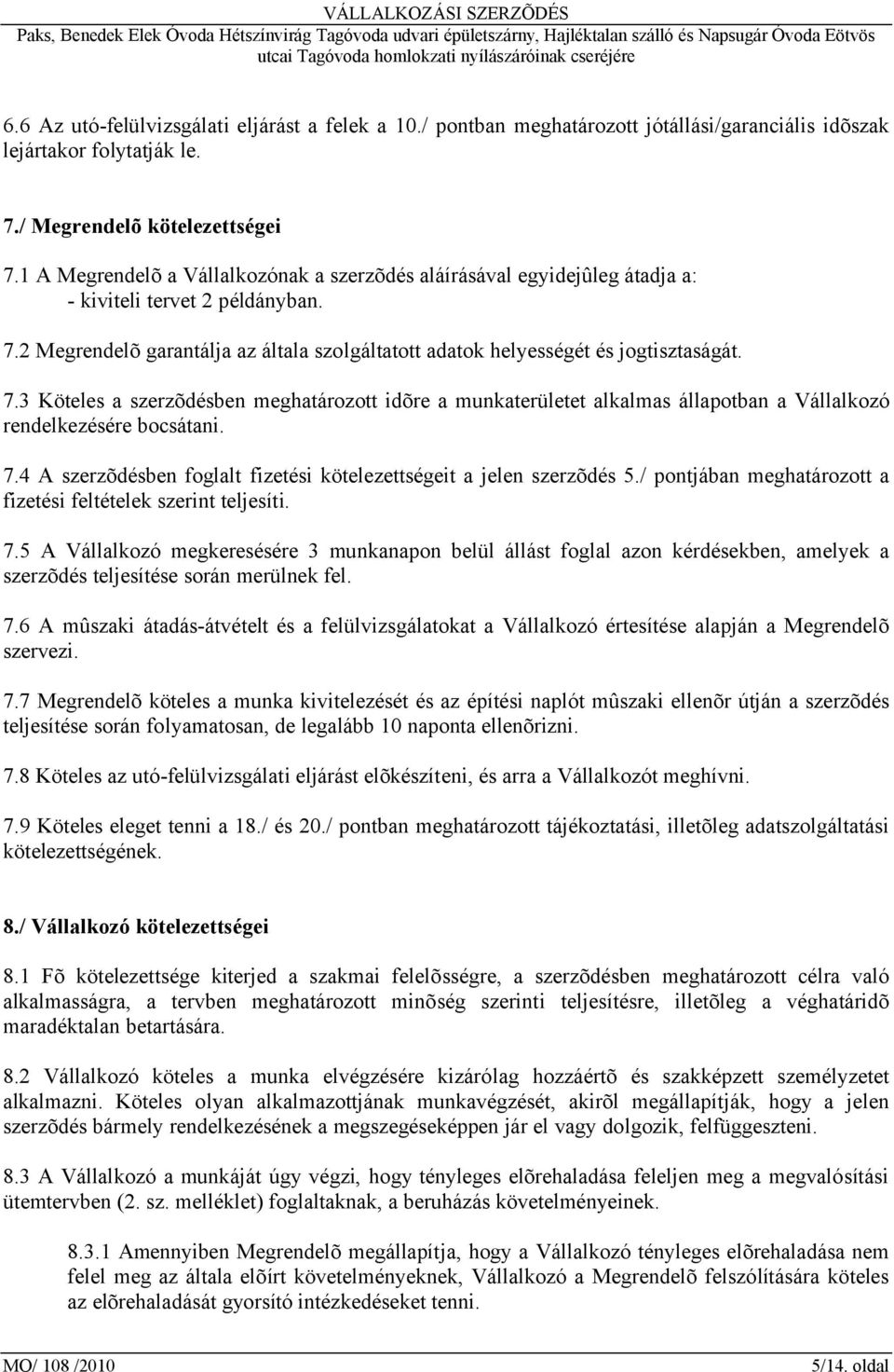 2 Megrendelõ garantálja az általa szolgáltatott adatok helyességét és jogtisztaságát. 7.
