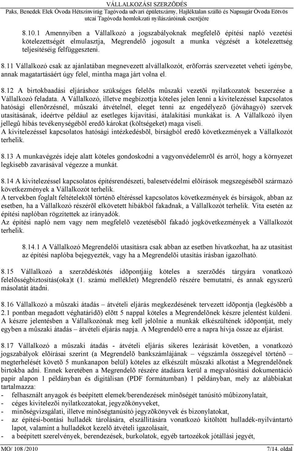 12 A birtokbaadási eljáráshoz szükséges felelõs mûszaki vezetõi nyilatkozatok beszerzése a Vállalkozó feladata.