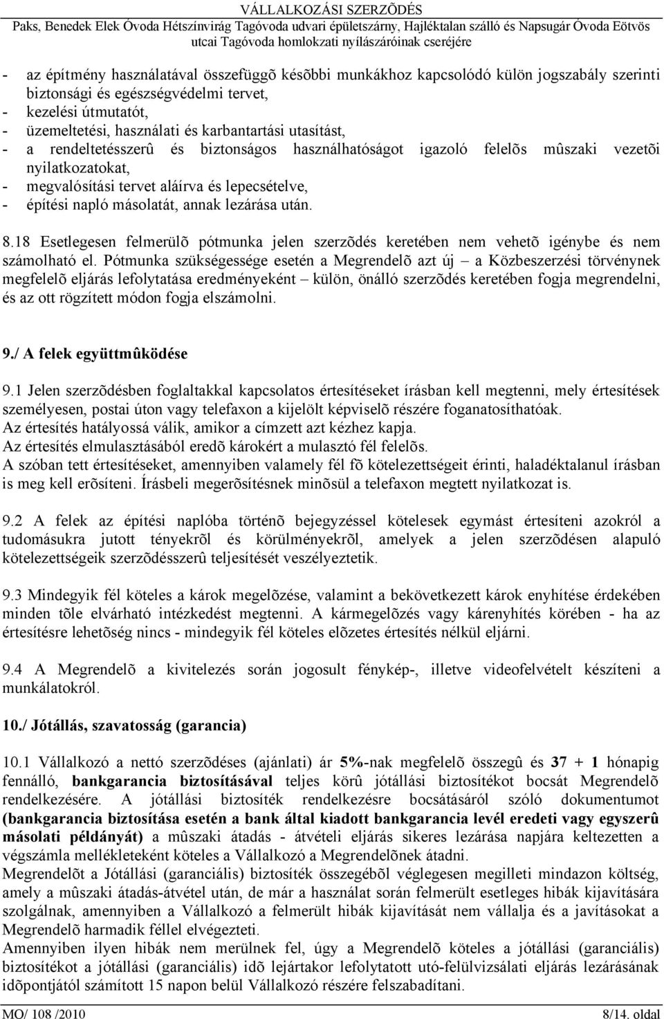 lezárása után. 8.18 Esetlegesen felmerülõ pótmunka jelen szerzõdés keretében nem vehetõ igénybe és nem számolható el.