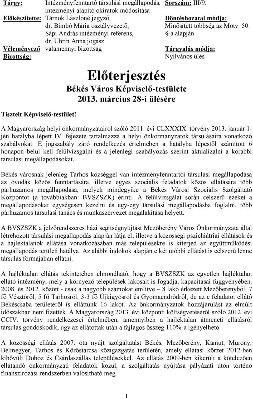 március 28-i ülésére Döntéshozatal módja: Minősített többség az Mötv. 50. -a alapján Tárgyalás módja: Nyilvános ülés A Magyarország helyi önkormányzatairól szóló 2011. évi CLXXXIX. törvény 2013.