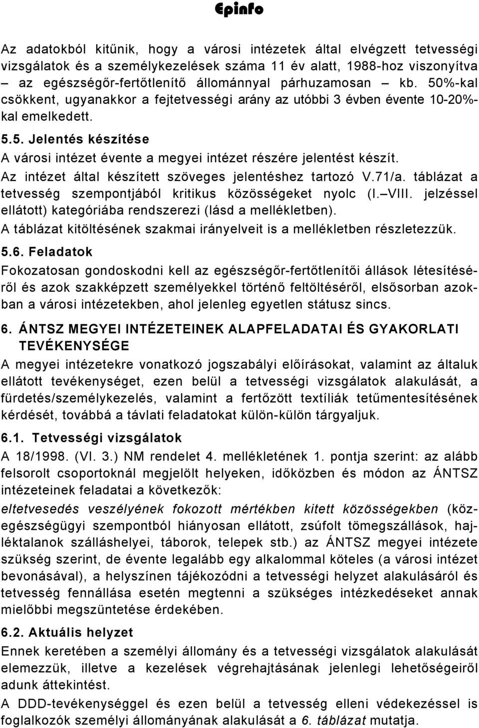 Az intézet által készített szöveges jelentéshez tartozó V.71/a. táblázat a tetvesség szempontjából kritikus közösségeket nyolc (I. VIII.