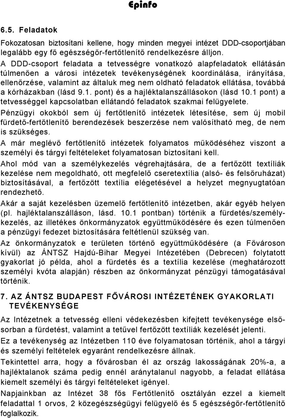 feladatok ellátása, továbbá a kórházakban (lásd 9.1. pont) és a hajléktalanszállásokon (lásd 10.1 pont) a tetvességgel kapcsolatban ellátandó feladatok szakmai felügyelete.