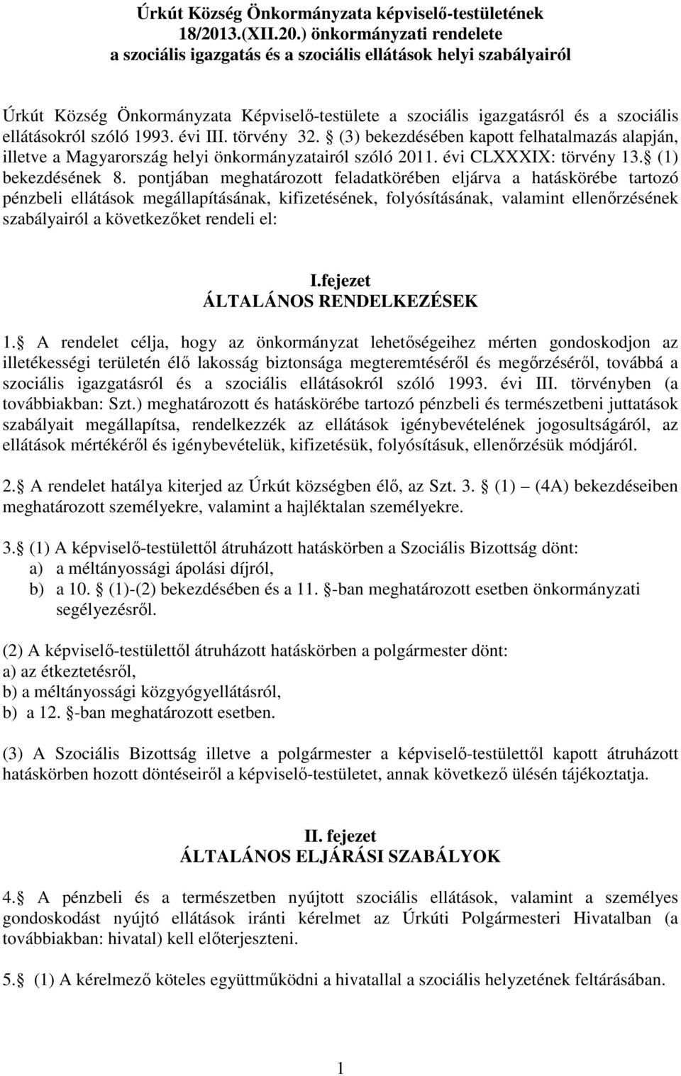 ) önkormányzati rendelete a szociális igazgatás és a szociális ellátások helyi szabályairól Úrkút Község Önkormányzata Képviselő-testülete a szociális igazgatásról és a szociális ellátásokról szóló