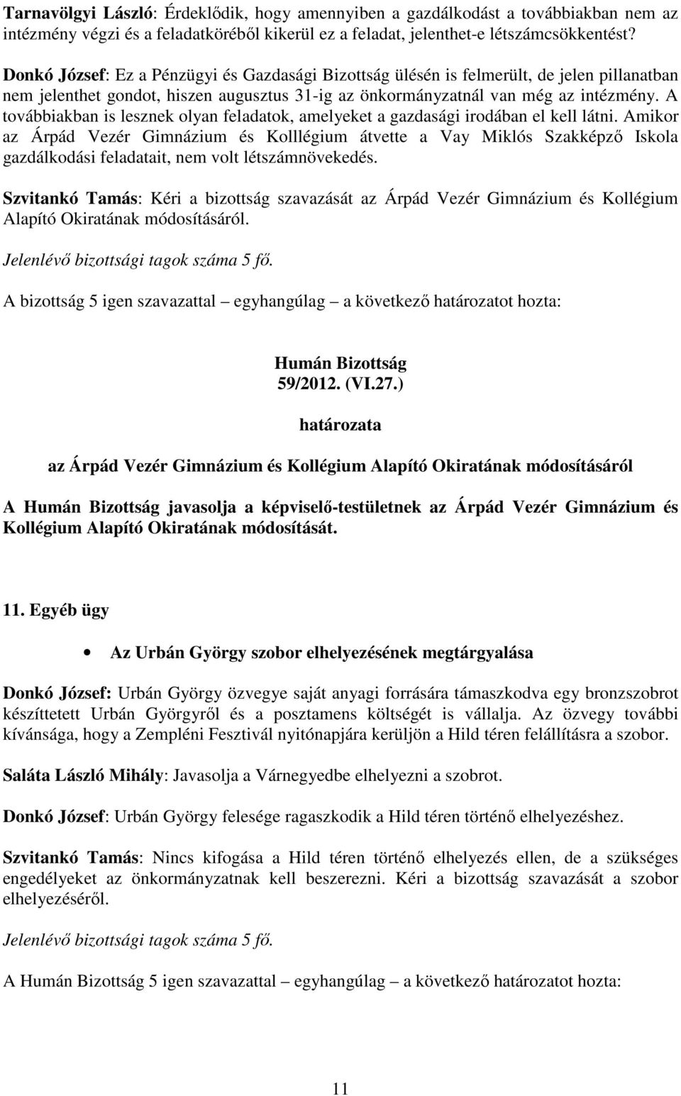 A továbbiakban is lesznek olyan feladatok, amelyeket a gazdasági irodában el kell látni.