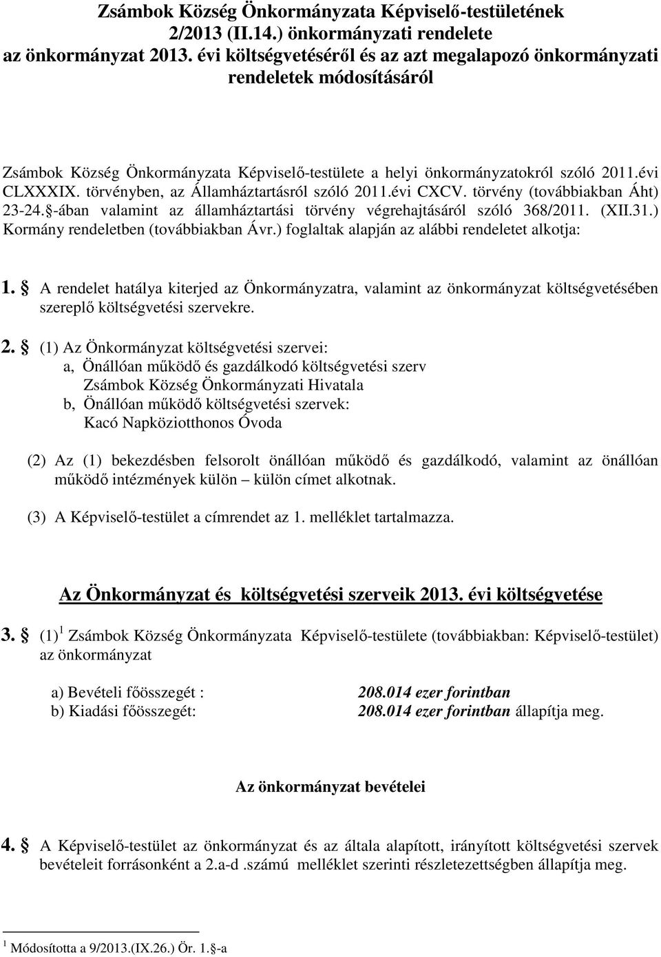 törvényben, az Államháztartásról szóló 2011.évi CXCV. törvény (továbbiakban Áht) 23-24. -ában valamint az államháztartási törvény végrehajtásáról szóló 368/2011. (XII.31.