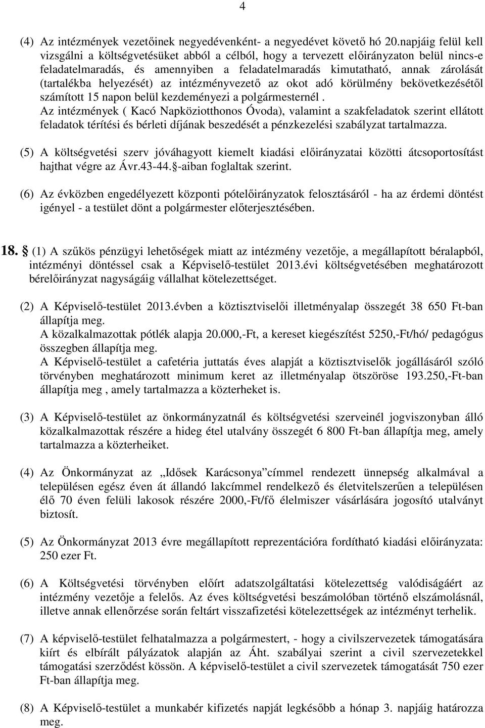 (tartalékba helyezését) az intézményvezető az okot adó körülmény bekövetkezésétől számított 15 napon belül kezdeményezi a polgármesternél.