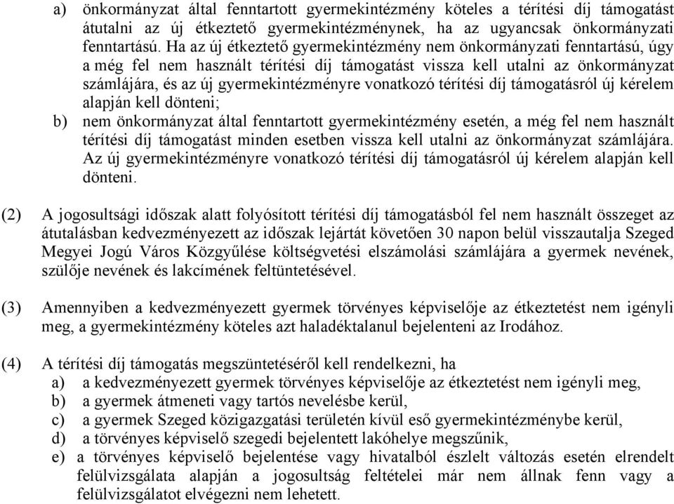 vonatkozó térítési díj támogatásról új kérelem alapján kell dönteni; b) nem önkormányzat által fenntartott gyermekintézmény esetén, a még fel nem használt térítési díj támogatást minden esetben
