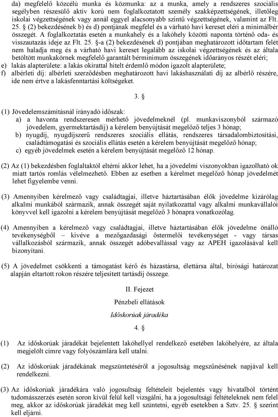 A foglalkoztatás esetén a munkahely és a lakóhely közötti naponta történő oda- és visszautazás ideje az Flt. 25.
