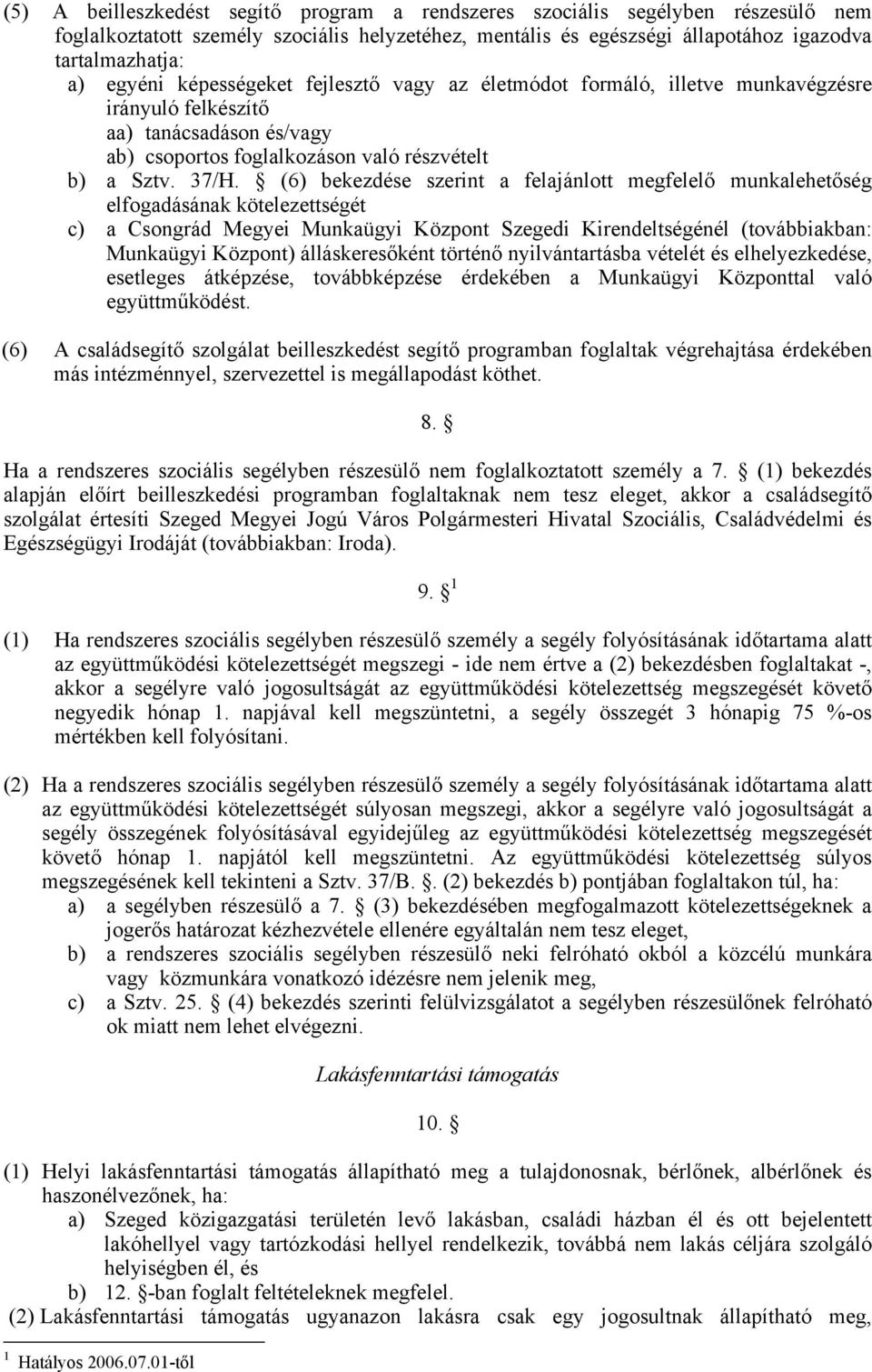 (6) bekezdése szerint a felajánlott megfelelő munkalehetőség elfogadásának kötelezettségét c) a Csongrád Megyei Munkaügyi Központ Szegedi Kirendeltségénél (továbbiakban: Munkaügyi Központ)