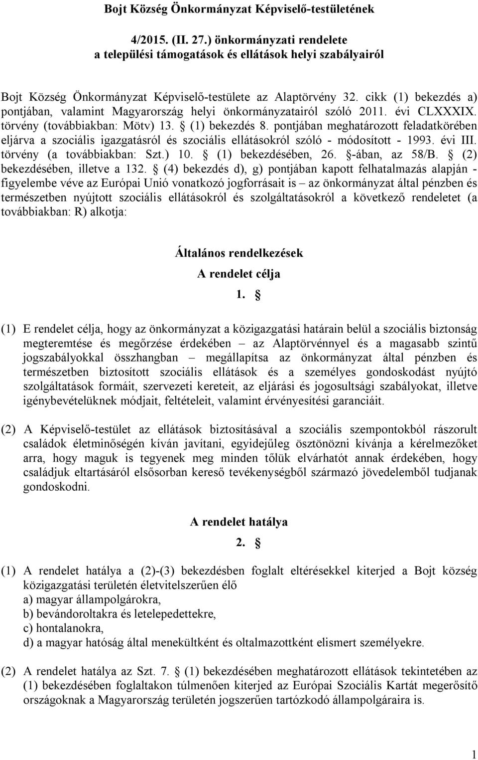 cikk (1) bekezdés a) pontjában, valamint Magyarország helyi önkormányzatairól szóló 2011. évi CLXXXIX. törvény (továbbiakban: Mötv) 13. (1) bekezdés 8.