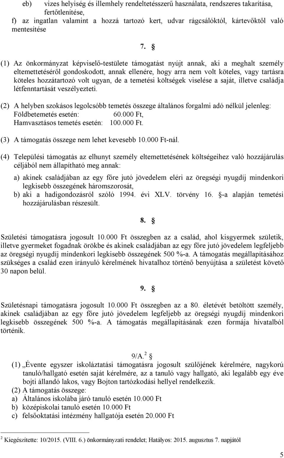 volt ugyan, de a temetési költségek viselése a saját, illetve családja létfenntartását veszélyezteti.