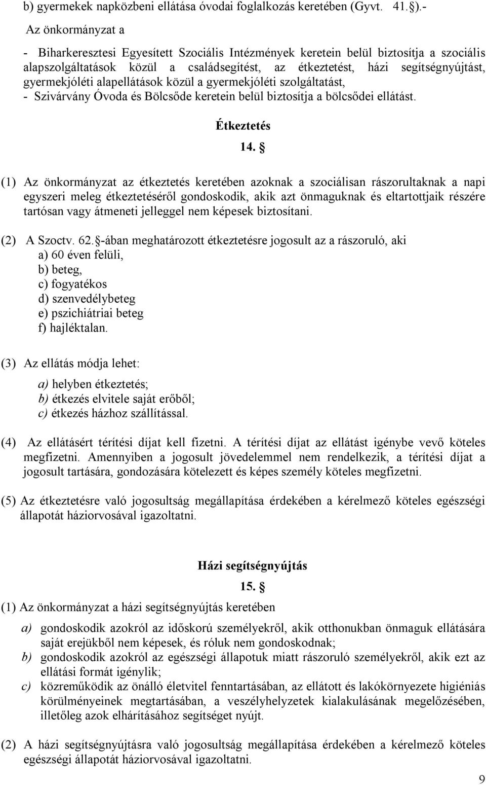 gyermekjóléti alapellátások közül a gyermekjóléti szolgáltatást, - Szivárvány Óvoda és Bölcsőde keretein belül biztosítja a bölcsődei ellátást. Étkeztetés 14.
