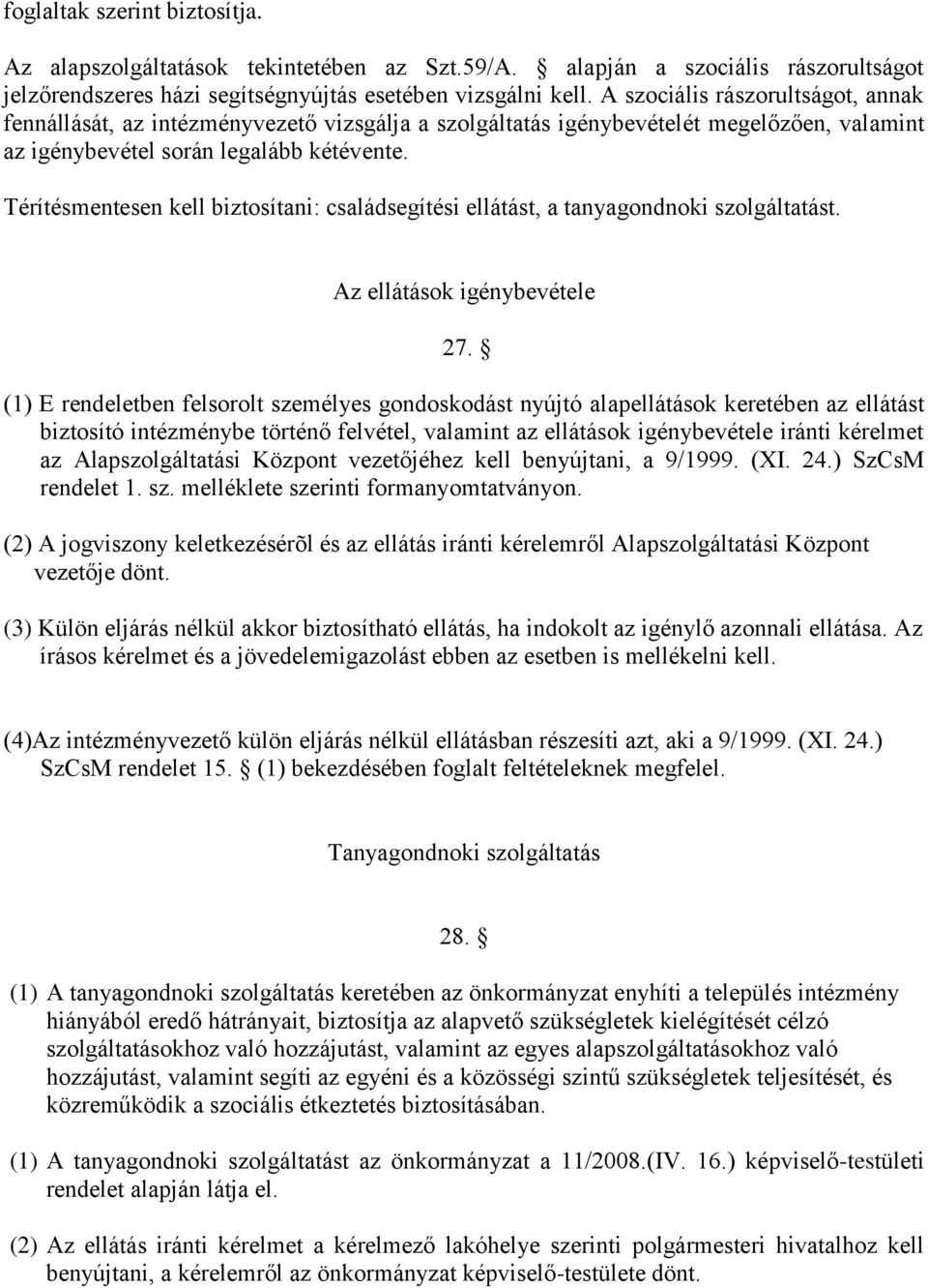 Térítésmentesen kell biztosítani: családsegítési ellátást, a tanyagondnoki szolgáltatást. Az ellátások igénybevétele 27.