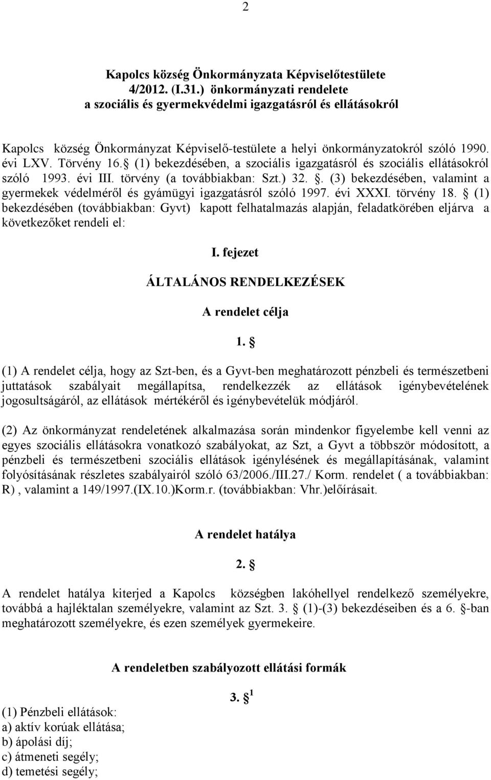 (1) bekezdésében, a szociális igazgatásról és szociális ellátásokról szóló 1993. évi III. törvény (a továbbiakban: Szt.) 32.