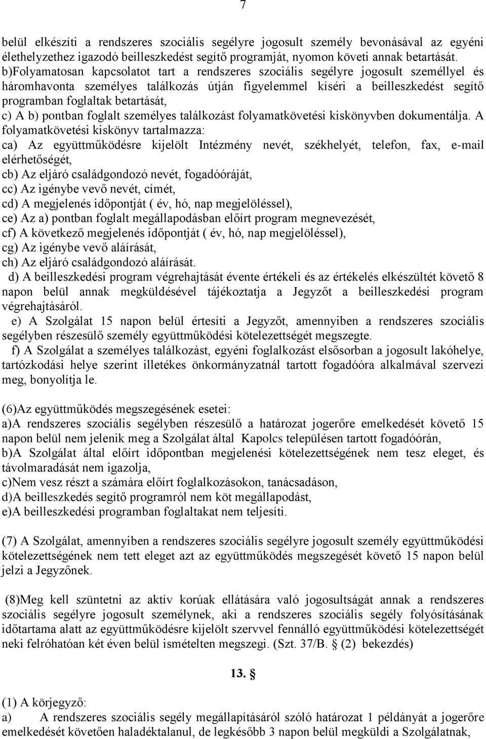 betartását, c) A b) pontban foglalt személyes találkozást folyamatkövetési kiskönyvben dokumentálja.