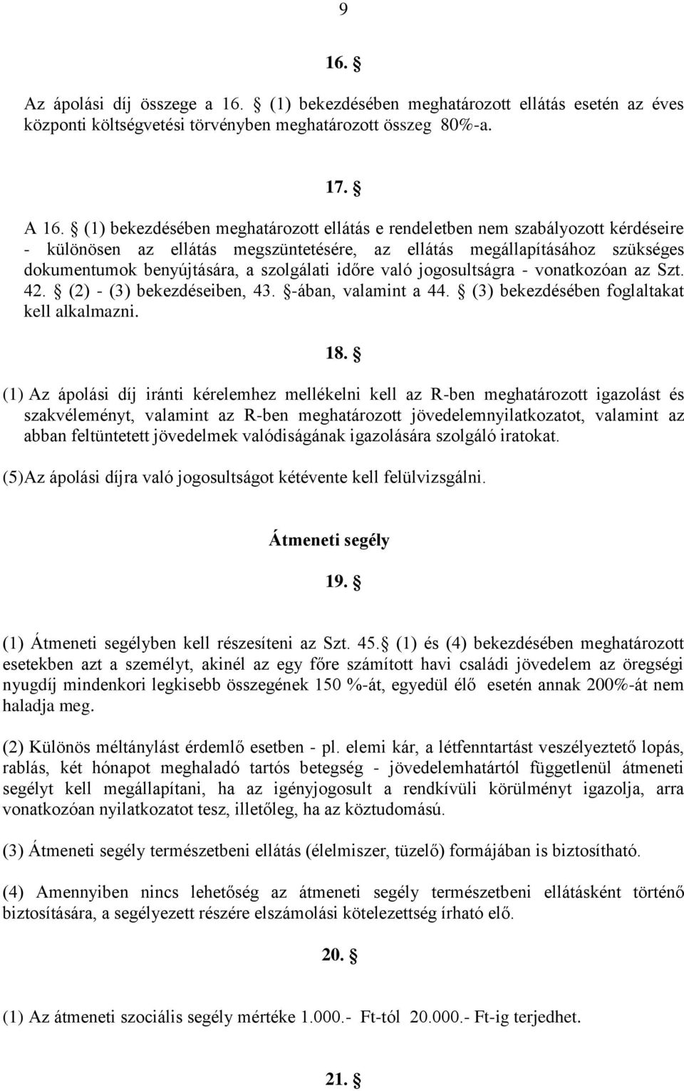 időre való jogosultságra - vonatkozóan az Szt. 42. (2) - (3) bekezdéseiben, 43. -ában, valamint a 44. (3) bekezdésében foglaltakat kell alkalmazni. 18.